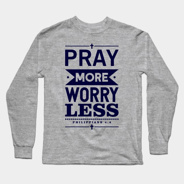 Pray More Worry Less Long Sleeve T-Shirt by iMAK